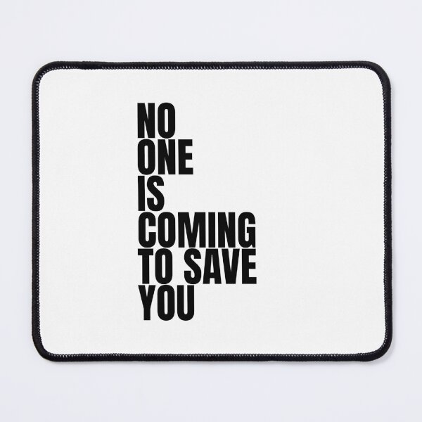 Item preview, No one is coming to save you designed and sold by Dondonmart.