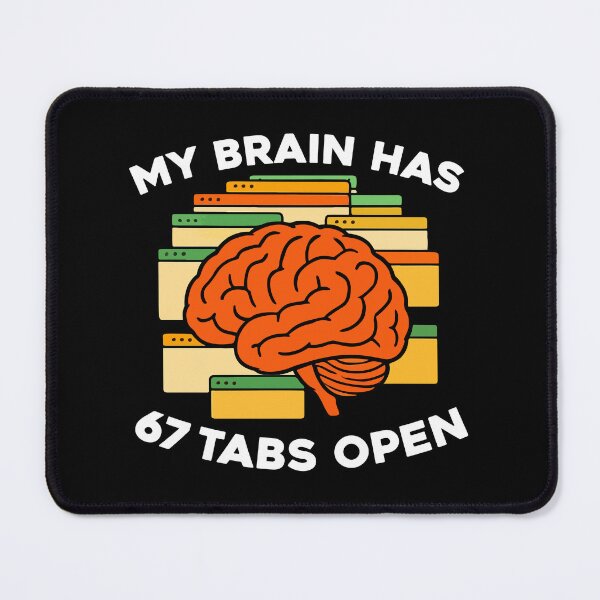 Item preview, Funny My Brain Has 67 Tabs Open designed and sold by khallidaart.