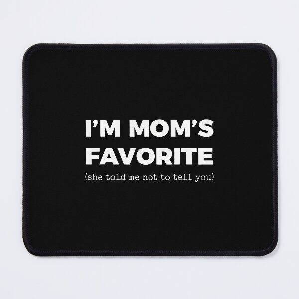 Item preview, I'M Mom's Favorite She Told Me Not To Tell You designed and sold by EricaMaude1.