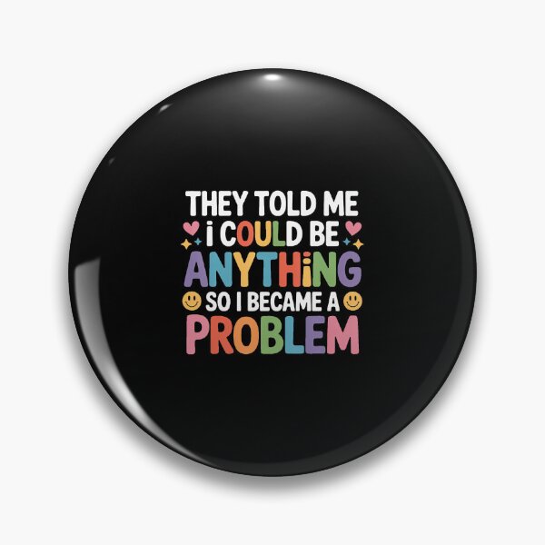 Item preview, Told I Could Be Anything So I Became A Problem - designed and sold by TiffanyLucia.