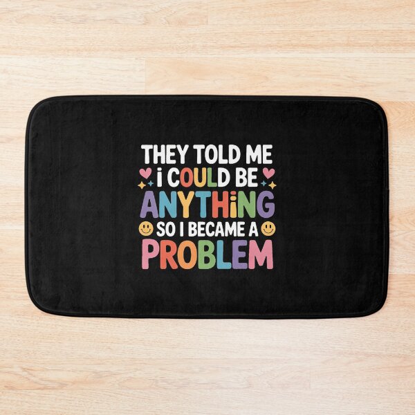 Item preview, Told I Could Be Anything So I Became A Problem - designed and sold by TiffanyLucia.