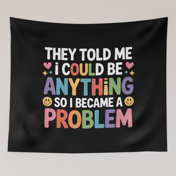Item preview, Told I Could Be Anything So I Became A Problem - designed and sold by TiffanyLucia.