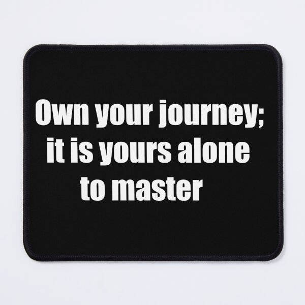 Item preview, Own your journey; it is yours alone to master. designed and sold by TheRefinedMind.