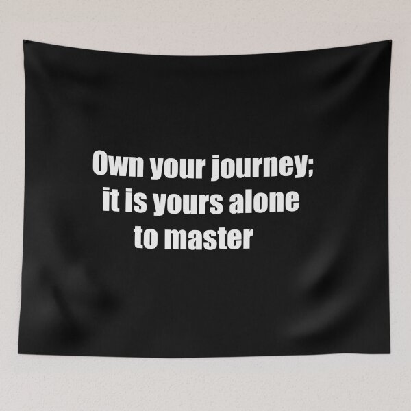 Item preview, Own your journey; it is yours alone to master. designed and sold by TheRefinedMind.
