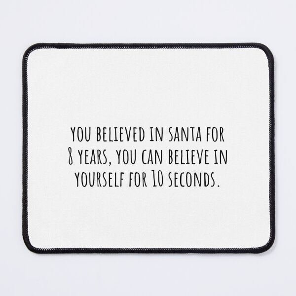 Item preview, You believed in Santa for 8 years, you can believe in yourself for 10 seconds designed and sold by QuotesBerry.