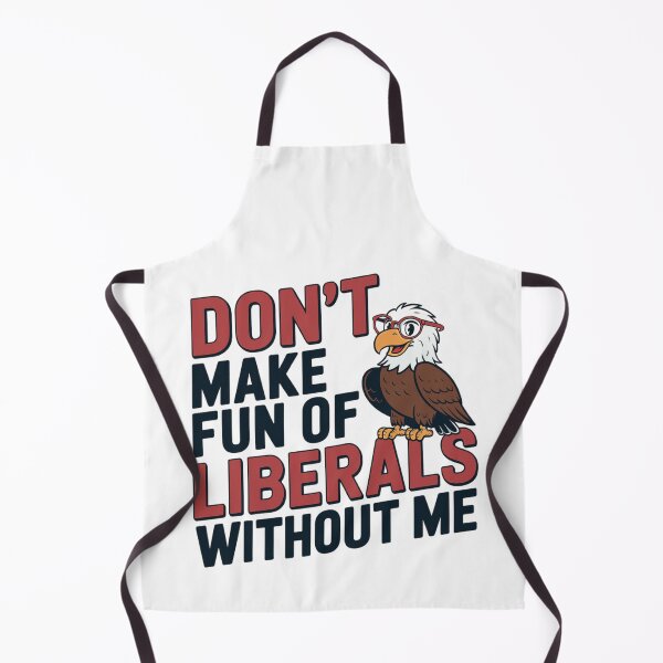 Item preview, Don’t Make Fun of Liberals Without Me Funny Political Humor  designed and sold by LHDArtsy.