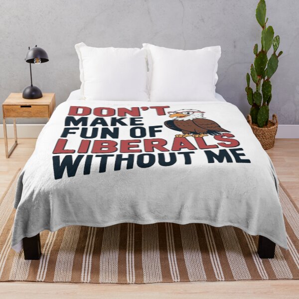 Item preview, Don’t Make Fun of Liberals Without Me Funny Political Humor  designed and sold by LHDArtsy.