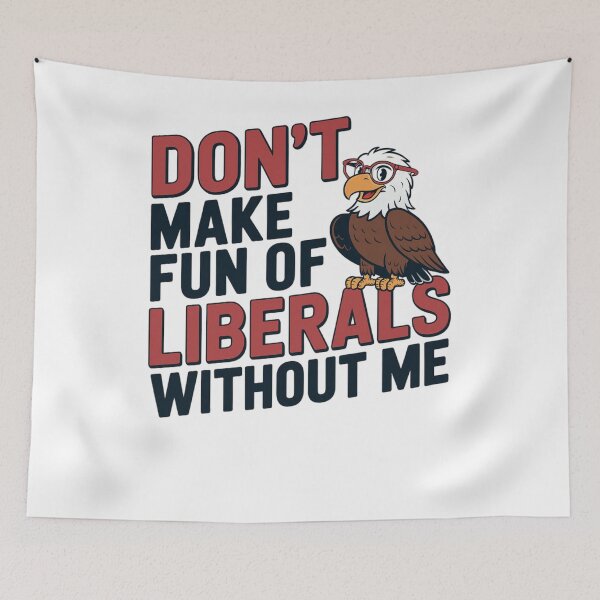 Item preview, Don’t Make Fun of Liberals Without Me Funny Political Humor  designed and sold by LHDArtsy.