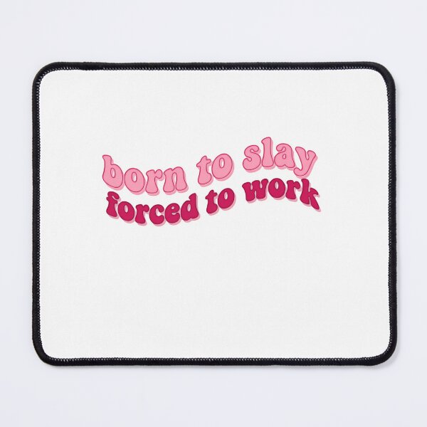 Item preview, Born to Slay Forced to Work And Pretend I’m Productive designed and sold by HumansStuck12.