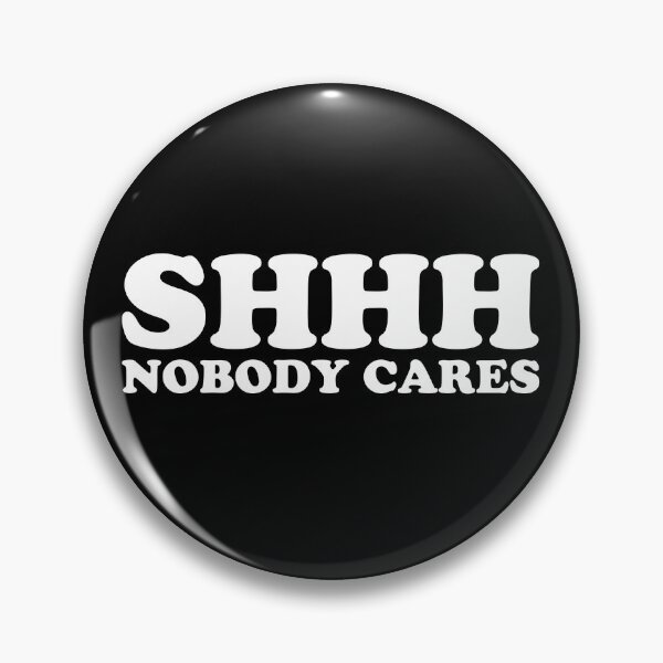 Item preview, SHHH Nobody Cares designed and sold by fusedtees.