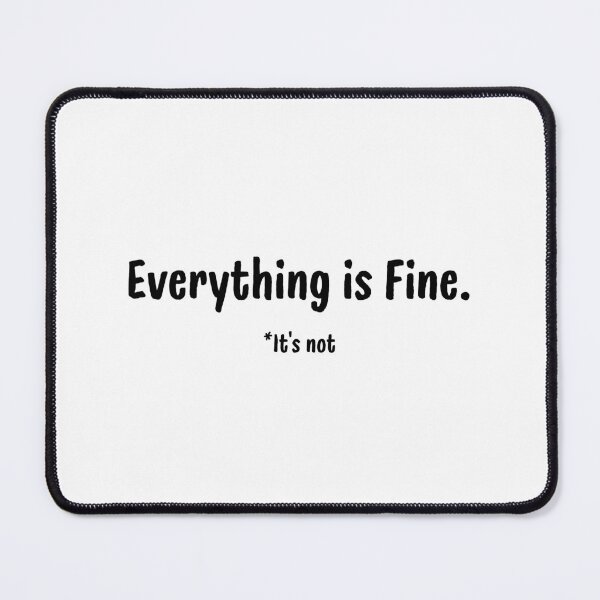 Item preview, Everything Is Fine…It’s Not — Minimal Sarcasm Design designed and sold by Meeseeeks.