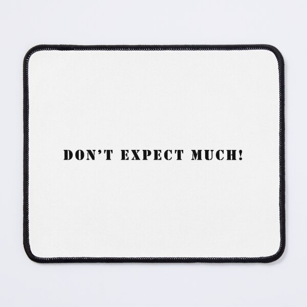 Item preview, Don’t Expect Much — Minimal Sarcasm Design designed and sold by Meeseeeks.