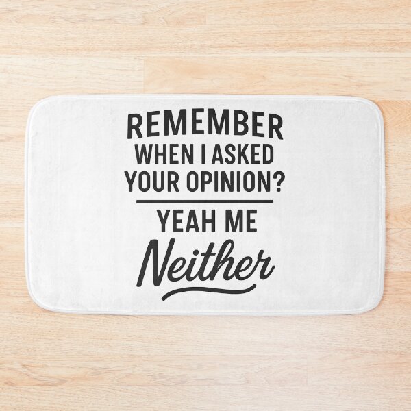 Item preview, Remember When I Asked Your Opinion? Yeah, Me Neither designed and sold by hemagamo.