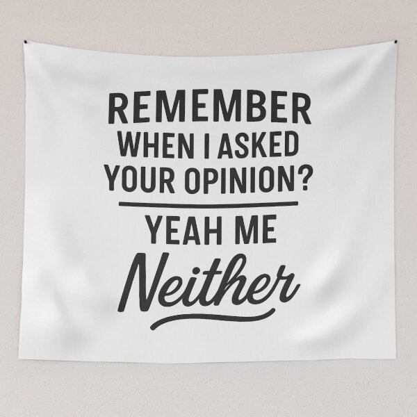 Item preview, Remember When I Asked Your Opinion? Yeah, Me Neither designed and sold by hemagamo.