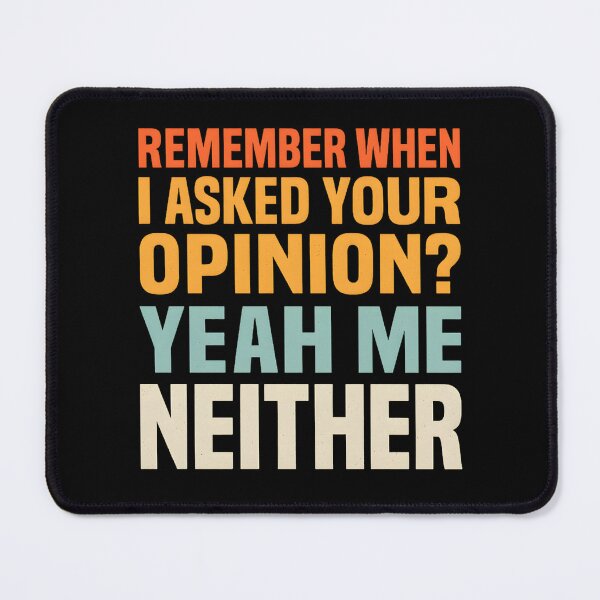 Item preview, Remember When I Asked Your Opinion? Yeah, Me Neither designed and sold by hemagamo.