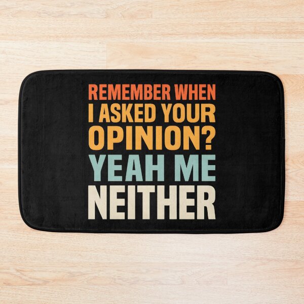 Item preview, Remember When I Asked Your Opinion? Yeah, Me Neither designed and sold by hemagamo.