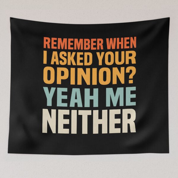 Item preview, Remember When I Asked Your Opinion? Yeah, Me Neither designed and sold by hemagamo.
