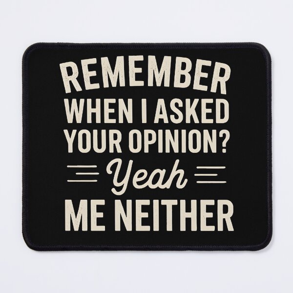 Item preview, Remember When I Asked Your Opinion? Yeah, Me Neither designed and sold by hemagamo.