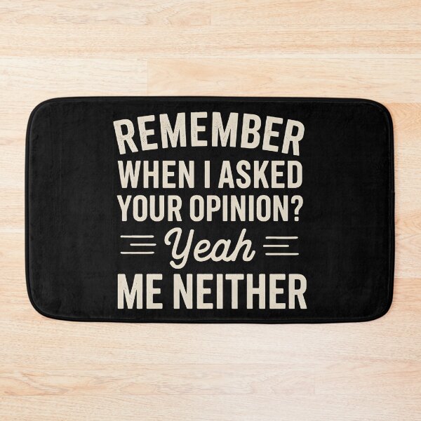 Item preview, Remember When I Asked Your Opinion? Yeah, Me Neither designed and sold by hemagamo.