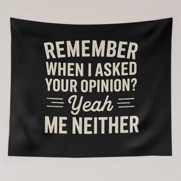 Item preview, Remember When I Asked Your Opinion? Yeah, Me Neither designed and sold by hemagamo.