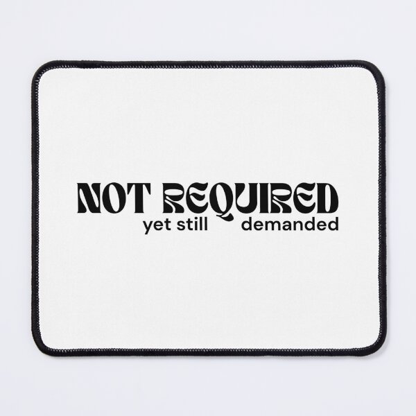 Item preview, NOT REQUIRED yet still demanded – Minimalist Text Design | Dark Humor Quote | RETL Style designed and sold by RETL.