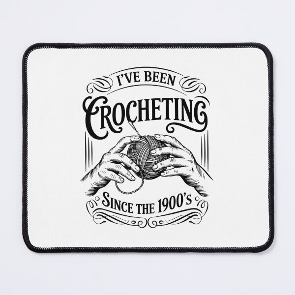 Item preview, I've Been Crocheting Since The 1900's designed and sold by HeinzanoWeno.