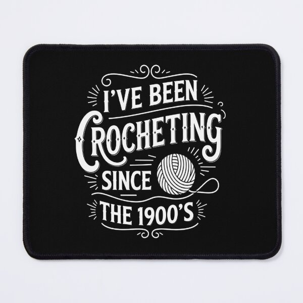 Item preview, I've Been Crocheting Since The 1900's designed and sold by HeinzanoWeno.