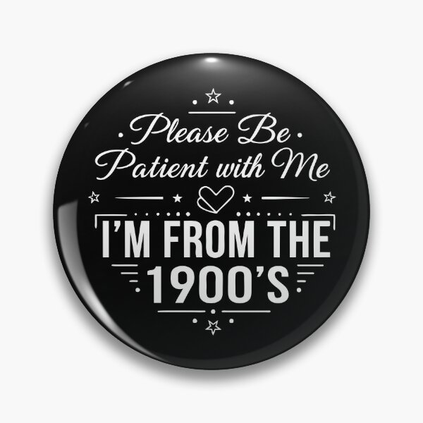 Item preview, Please Be Patient With Me, I'm From the 1900's — Vintage Humor designed and sold by NoGoodDeeds.