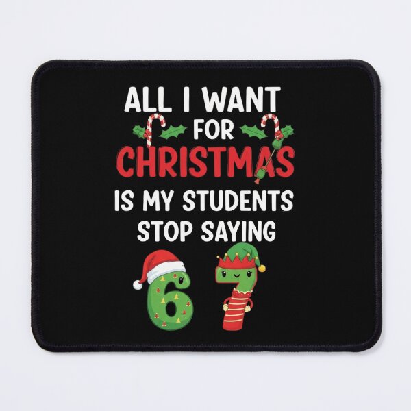 Item preview, All I Want for Christmas is My Students to Stop Saying 67  designed and sold by ArtFromBeyond.