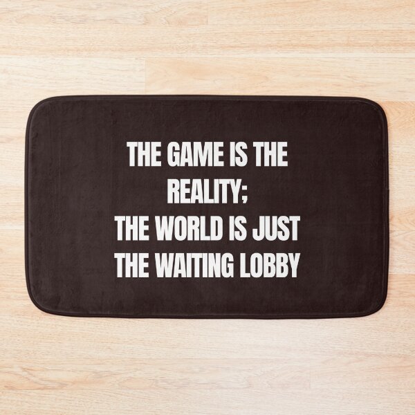 Item preview, The Game Is Reality - Funny Waiting Lobby Gamer Quote designed and sold by 519xdesign.