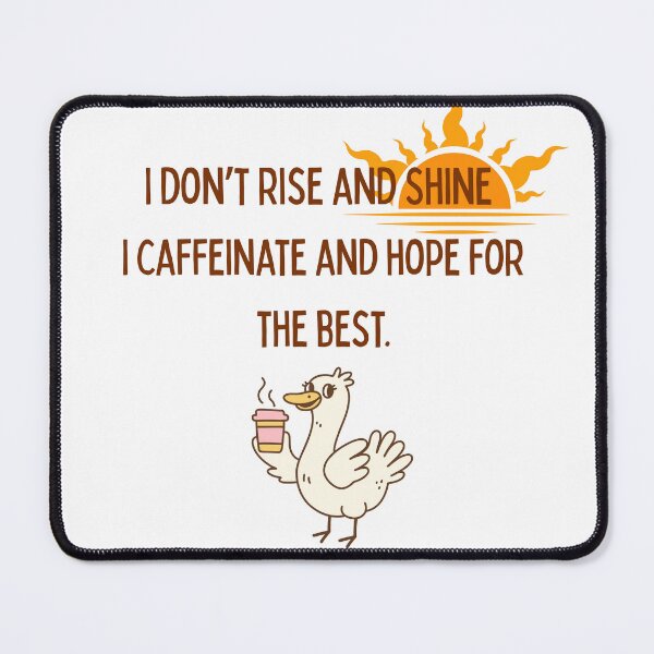 Item preview, I Don’t Rise and Shine – I Caffeinate and Hope for the Best | Cute Duck Coffee Quote designed and sold by NCODesigns.