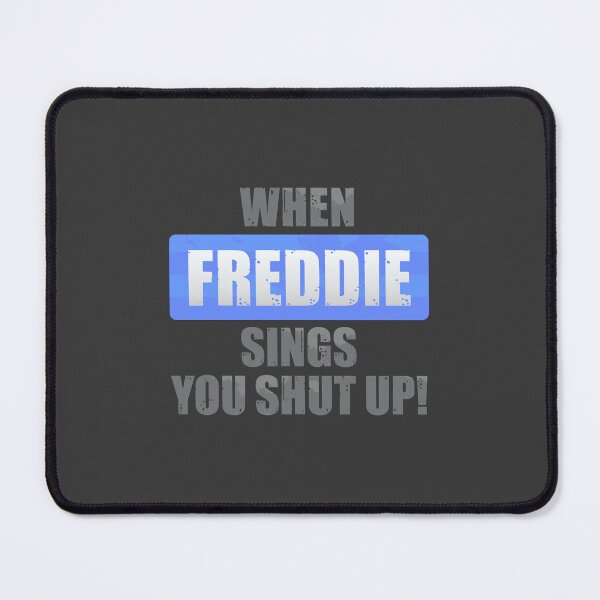 Item preview, When Freddie Sings You Shut Up designed and sold by DalePrestonArt.