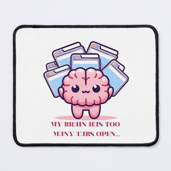 Item preview, My Brain Has Too Many Tabs Open – Cute Overwhelmed Brain designed and sold by MelocotonDreams.