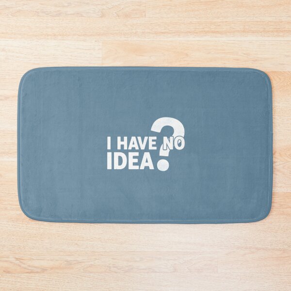 Item preview, I Have No Idea designed and sold by musthavewords.