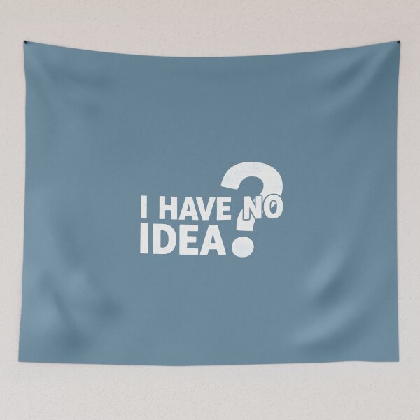 Item preview, I Have No Idea designed and sold by musthavewords.