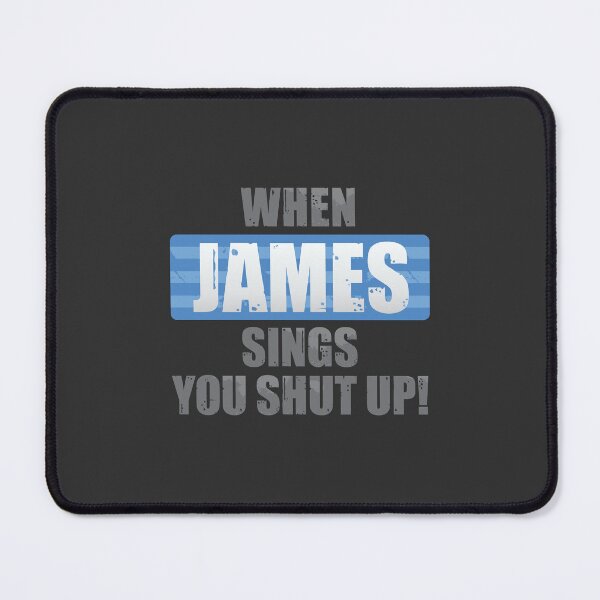 Item preview, When James Sings You Shut Up designed and sold by DalePrestonArt.
