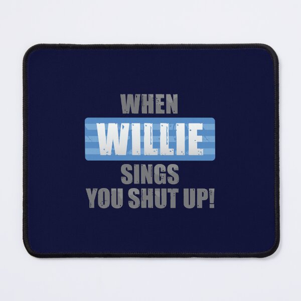 Item preview, When Willie Sings You Shut Up designed and sold by DalePrestonArt.