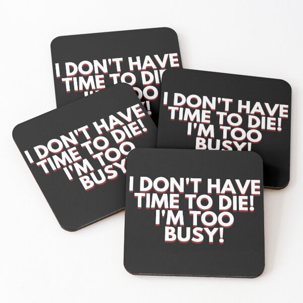 Item preview, I don't have time to die! I'm too busy! designed and sold by Style Legion.