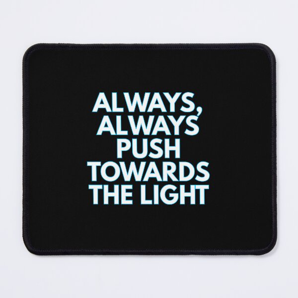 Item preview, Always, always, push towards the light designed and sold by Style Legion.