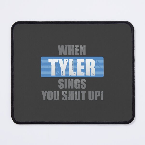 Item preview, When Tyler Sings You Shut Up designed and sold by DalePrestonArt.