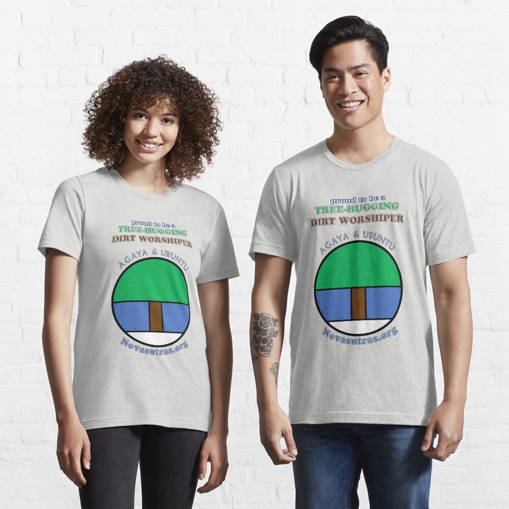 Tree-hugging Dirt Worshiper Novasutras Essential T-Shirt