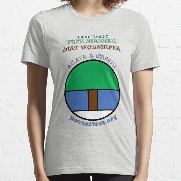 Tree-hugging Dirt Worshiper Novasutras Essential T-Shirt