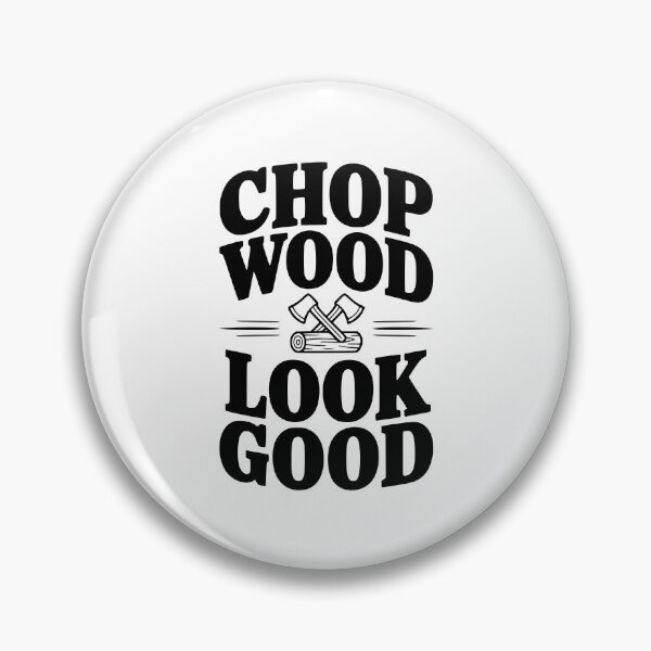 Item preview, Chop Wood Look Good designed and sold by Frank Ring.