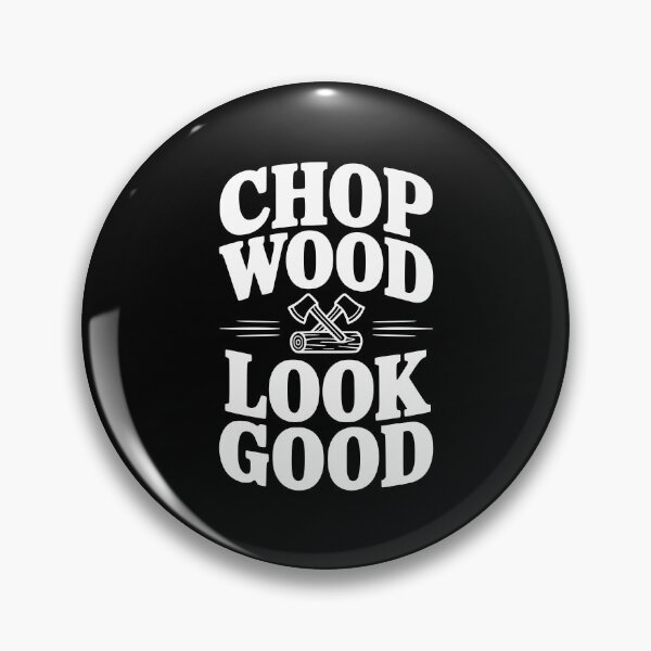 Item preview, Chop Wood Look Good designed and sold by Frank Ring.