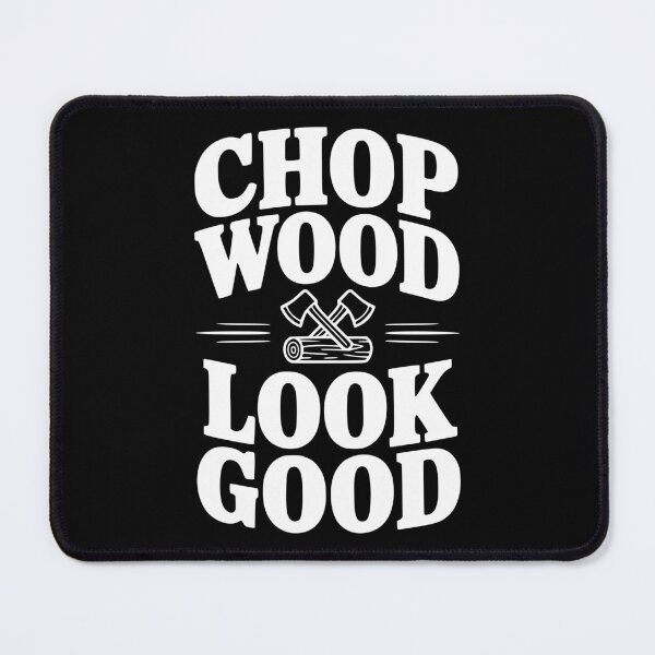 Item preview, Chop Wood Look Good designed and sold by Frank Ring.