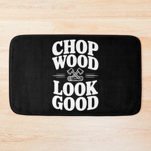 Item preview, Chop Wood Look Good designed and sold by Frank Ring.
