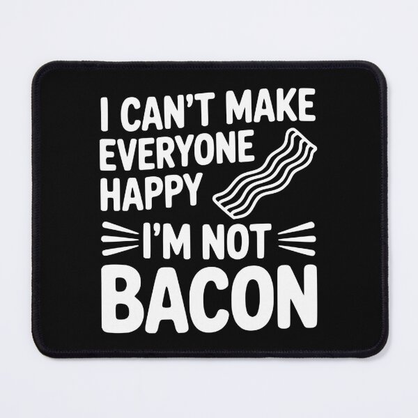 Item preview, I Can't Make Everyone Happy I'm Not Bacon designed and sold by Frank Ring.