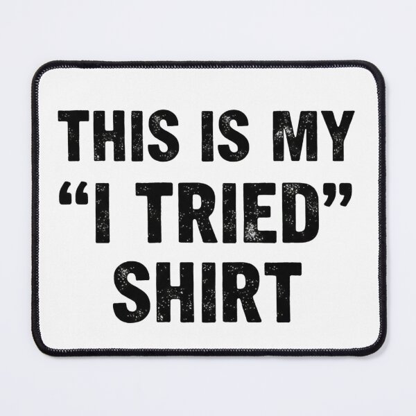 Item preview, I Tried Shirt – Minimal Funny Quote designed and sold by CuteOasis.