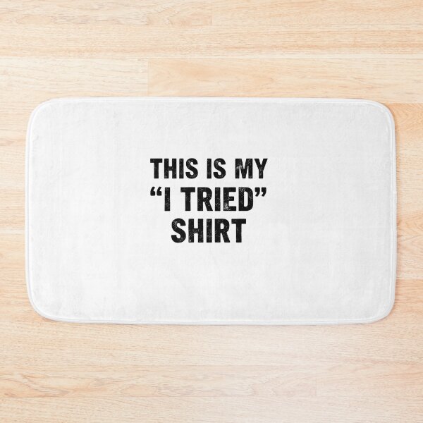 Item preview, I Tried Shirt – Minimal Funny Quote designed and sold by CuteOasis.
