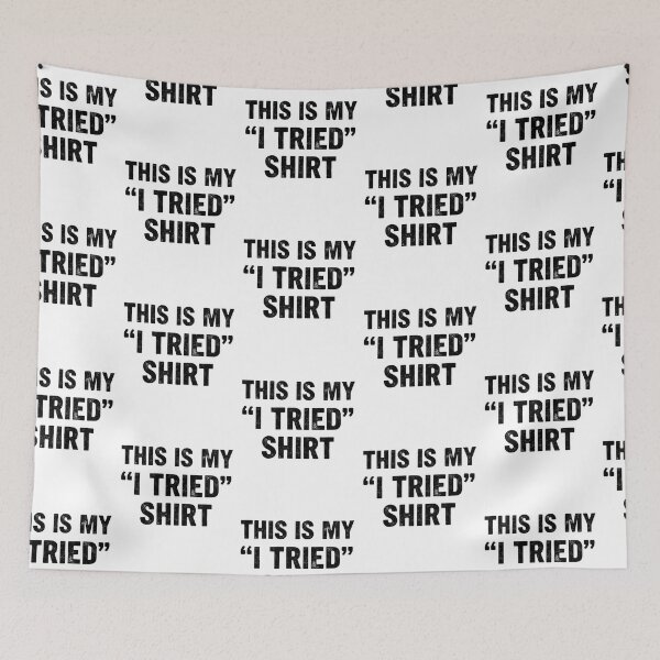Item preview, I Tried Shirt – Minimal Funny Quote designed and sold by CuteOasis.